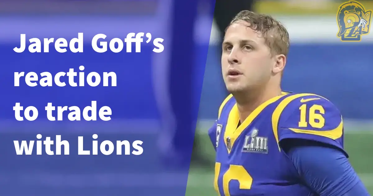 Rams Jared Goff Takes Subtle Shot At Los Angeles After Trade With Detroit Lions La Sports Report 